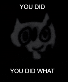 a black background with a picture of an owl and the words you did what