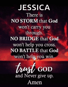 a poster that says jessica there is no storm that god won t carry you through no bridge that god won t help you cross