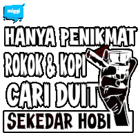 a poster that says hanya penikmat rokok & kopi cari duit sekedar hobi with a hand holding a glass