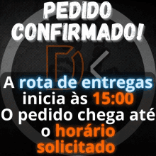 a sign that says pedido confirmado a rota de entregas inicia às 15:00 o pedido chega até o horário solicitado