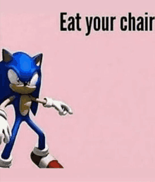 a picture of sonic the hedgehog with the words `` eat your chair '' written on it .