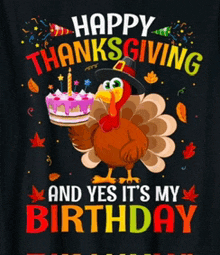 a turkey is holding a cake with a candle on it and the words happy thanksgiving and yes it 's my birthday