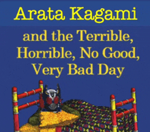 a book called arata kagami and the terrible horrible no good very bad day by arata kagami