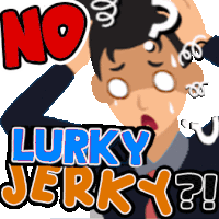 a cartoon of a man saying no lurky jerky ?