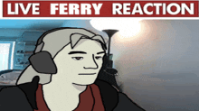 a cartoon of a man wearing headphones with the words live ferry reaction behind him