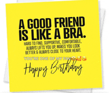 a birthday card for a friend that says a good friend is like a bra