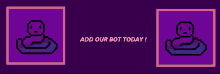 a purple background with a pixel art of a person and the words add our bot today