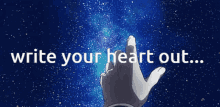 a hand is pointing at a starry sky with the words " write your heart out " below it