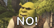 shrek from the movie shrek says no in front of trees