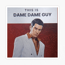 a man in a suit with the words " this is dame dame guy " on the bottom