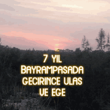 a picture of a sunset with the words 7yil bayramsada gecirince ulas ve ege below it