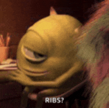 mike wazowski from monsters inc is sitting at a table with his hands on his stomach and says `` ribs ? ''