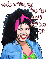 a cartoon drawing of a woman with the words you 're ruining my language and i still love you