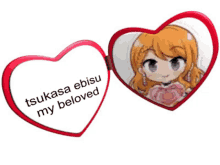 a heart shaped mirror with a picture of a girl and the words " tsukasa ebisu my beloved " on it