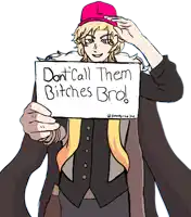 a drawing of a man holding a sign that says " don t call them bitches bro "