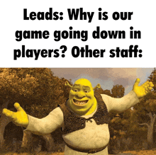 shrek is standing in front of a forest with the words leads why is our game going down in players other staff written below him