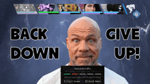 a bald man with a beard stands in front of a screen that says back down and give up