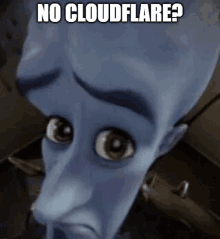 a cartoon character with a sad look on his face and the words no cloudflare ?