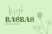 a green background with a flower and the words hey basbas pls be patient