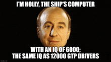 a picture of a man with the caption i 'm holly the ship 's computer with an iq of 6000