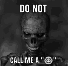 a black and white photo of a skeleton saying do not call me a