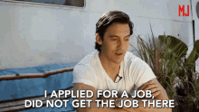 a man says i applied for a job but did not get the job there