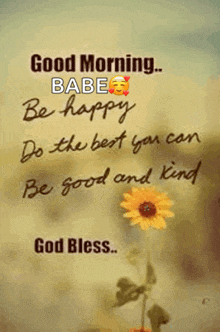 a good morning babe , be happy , do the best you can , be good and kind , god bless .