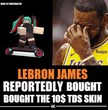 lebron james reportedly bought a 10 dollar tds skin