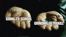 a hand holding a red pill and a green pill that says going to school grinding ultrakill