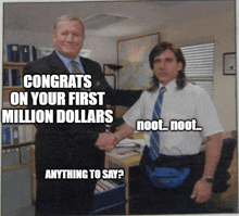 two men shaking hands with the caption congrats on your first million dollars noot noot anything to say ?