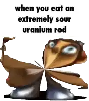 when you eat an extremely sour uranium rod picture of a cartoon character