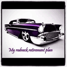 a purple car with the words " my redneck retirement plan " on the bottom