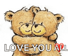 a couple of teddy bears hugging each other with the words love you all above them