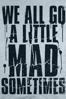 a gray shirt that says we all go a little mad sometimes