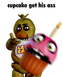 a picture of chica from five nights at freddy 's holding a cupcake with the caption cupcake get his ass