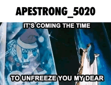 a meme that says apestrong 5020 it 's coming the time to unfreeze your my dear