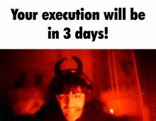 a poster that says your execution will be in 3 days on it