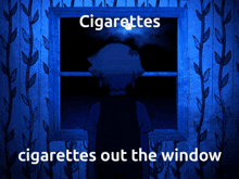 a poster with a person looking out a window with the words cigarettes cigarettes out the window