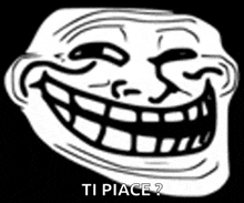 a black and white drawing of a troll face with the words " ti piace " below it