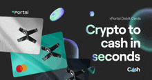 an advertisement for x portal debit cards that allows you to convert crypto to cash in seconds