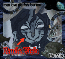 a picture of a man surrounded by fish with the words men love me fish fear me rude fish