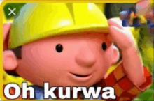 bob the builder is wearing a yellow hard hat and saying oh kurwa .