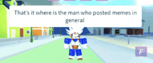 a video game character says that 's it where is the man who posted memes in general ..