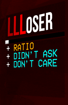 a sign that says ' loser ' on it and says ' ratio didn 't ask don 't care '