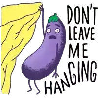 a cartoon illustration of an eggplant with the words " do n't leave me hanging " below it