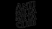 a black background with white letters that say `` anti meta meta club '' .