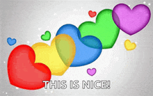 a bunch of colorful hearts with the words `` this is nice ''