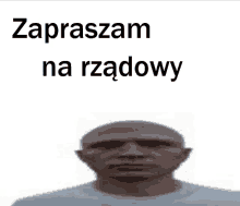 a man 's head is shown with the words " zapraszam na rzadowy " above him