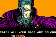 a pixel art of a man with the words cats all your base are belong to x cash below him