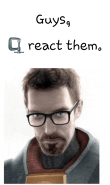 a picture of a man with glasses and the words " guys react them " below it